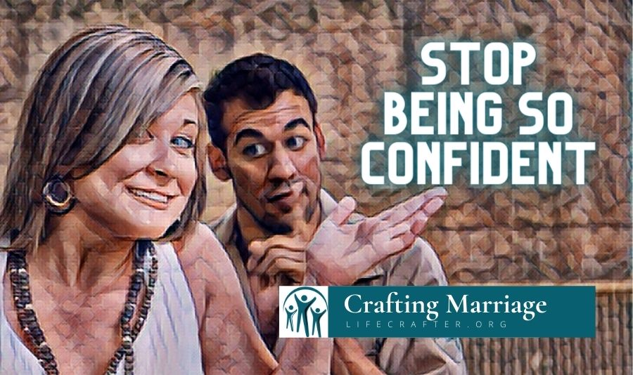 Do you want a better marriage? Stop being so confident.